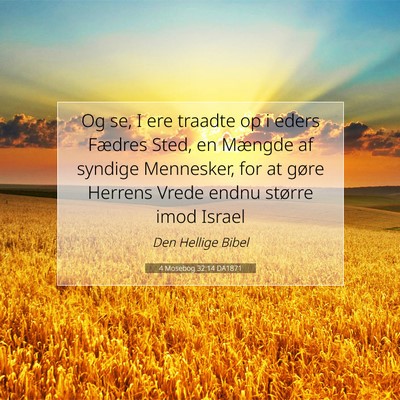 Picture 07 - 4 Mosebog 32:14 DA1871 - Og se, I ere traadte op i eders Fædres Sted, en - Bible Verse Picture
