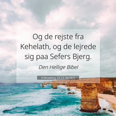 Picture 07 - 4 Mosebog 33:23 DA1871 - Og de rejste fra Kehelath, og de lejrede sig paa - Bible Verse Picture