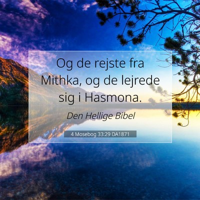 Picture 07 - 4 Mosebog 33:29 DA1871 - Og de rejste fra Mithka, og de lejrede sig i - Bible Verse Picture