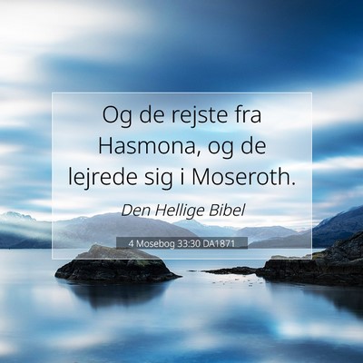 Picture 07 - 4 Mosebog 33:30 DA1871 - Og de rejste fra Hasmona, og de lejrede sig i - Bible Verse Picture