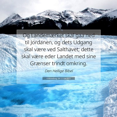 Picture 07 - 4 Mosebog 34:12 DA1871 - Og Landemærket skal gaa ned til Jordanen, og - Bible Verse Picture