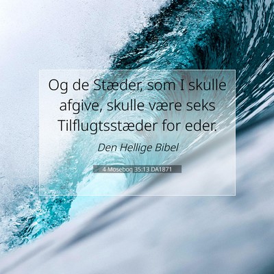 Picture 07 - 4 Mosebog 35:13 DA1871 - Og de Stæder, som I skulle afgive, skulle være - Bible Verse Picture