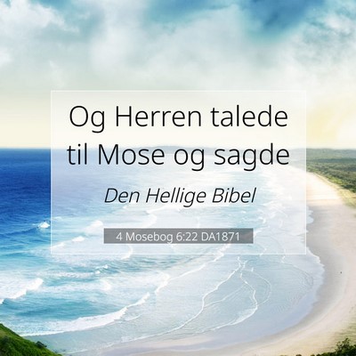 Picture 07 - 4 Mosebog 6:22 DA1871 - Og Herren talede til Mose og - Bible Verse Picture