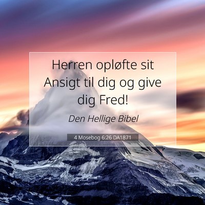 Picture 07 - 4 Mosebog 6:26 DA1871 - Herren opløfte sit Ansigt til dig og give dig - Bible Verse Picture