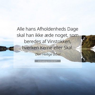 Picture 07 - 4 Mosebog 6:4 DA1871 - Alle hans Afholdenheds Dage skal han ikke æde - Bible Verse Picture