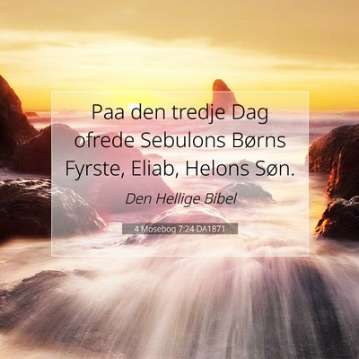 Picture 07 - 4 Mosebog 7:24 DA1871 - Paa den tredje Dag ofrede Sebulons Børns Fyrste, - Bible Verse Picture