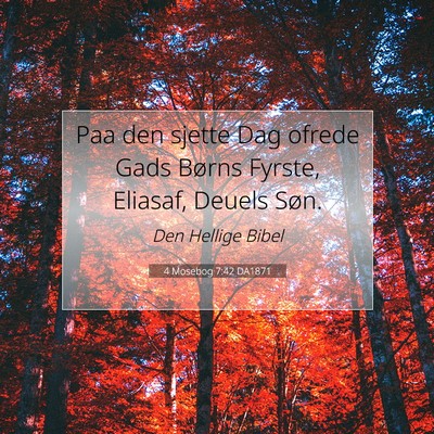 Picture 07 - 4 Mosebog 7:42 DA1871 - Paa den sjette Dag ofrede Gads Børns Fyrste, - Bible Verse Picture