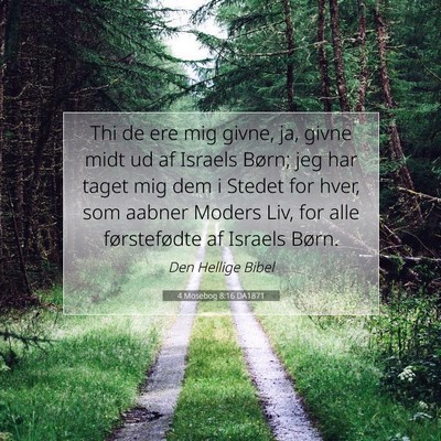 Picture 07 - 4 Mosebog 8:16 DA1871 - Thi de ere mig givne, ja, givne midt ud af - Bible Verse Picture