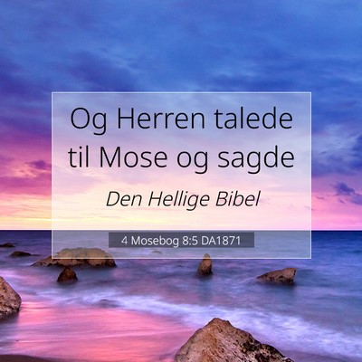 Picture 07 - 4 Mosebog 8:5 DA1871 - Og Herren talede til Mose og - Bible Verse Picture