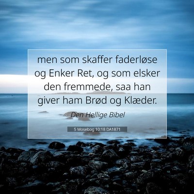 Picture 07 - 5 Mosebog 10:18 DA1871 - men som skaffer faderløse og Enker Ret, og som - Bible Verse Picture