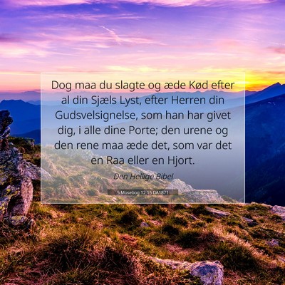 Picture 07 - 5 Mosebog 12:15 DA1871 - Dog maa du slagte og æde Kød efter al din - Bible Verse Picture