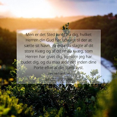 Picture 07 - 5 Mosebog 12:21 DA1871 - Men er det Sted langt fra dig, hvilket Herren din - Bible Verse Picture