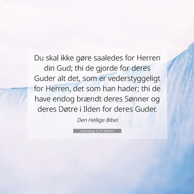 Picture 07 - 5 Mosebog 12:31 DA1871 - Du skal ikke gøre saaledes for Herren din Gud; - Bible Verse Picture