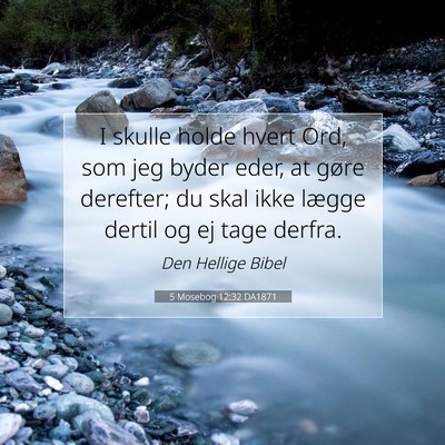 Picture 07 - 5 Mosebog 12:32 DA1871 - I skulle holde hvert Ord, som jeg byder eder, at - Bible Verse Picture