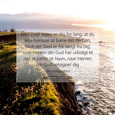 Picture 07 - 5 Mosebog 14:24 DA1871 - Men naar Vejen er dig for lang, at du ikke - Bible Verse Picture