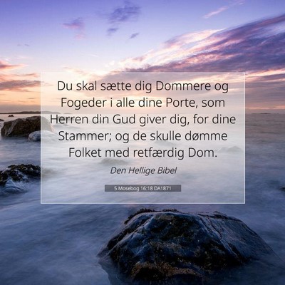 Picture 07 - 5 Mosebog 16:18 DA1871 - Du skal sætte dig Dommere og Fogeder i alle dine - Bible Verse Picture