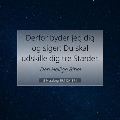Picture 07 - 5 Mosebog 19:7 DA1871 - Derfor byder jeg dig og siger: Du skal udskille - Bible Verse Picture