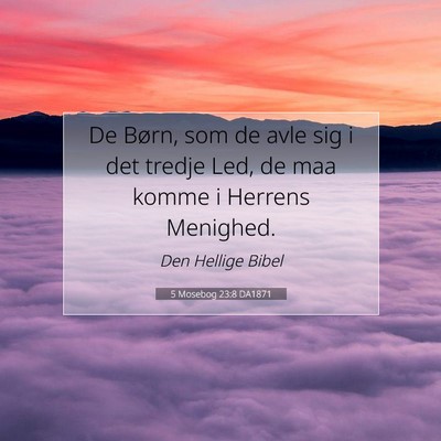 Picture 07 - 5 Mosebog 23:8 DA1871 - De Børn, som de avle sig i det tredje Led, de - Bible Verse Picture