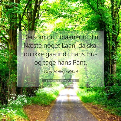 Picture 07 - 5 Mosebog 24:10 DA1871 - Dersom du udlaaner til din Næste noget Laan, da - Bible Verse Picture