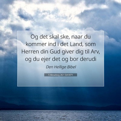 Picture 07 - 5 Mosebog 26:1 DA1871 - Og det skal ske, naar du kommer ind i det Land, - Bible Verse Picture