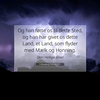 Picture 07 - 5 Mosebog 26:9 DA1871 - Og han førte os til dette Sted, og han har givet - Bible Verse Picture