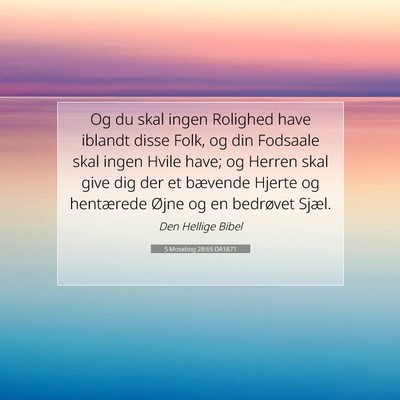 Picture 07 - 5 Mosebog 28:65 DA1871 - Og du skal ingen Rolighed have iblandt disse - Bible Verse Picture