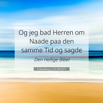 Picture 07 - 5 Mosebog 3:23 DA1871 - Og jeg bad Herren om Naade paa den samme Tid og - Bible Verse Picture