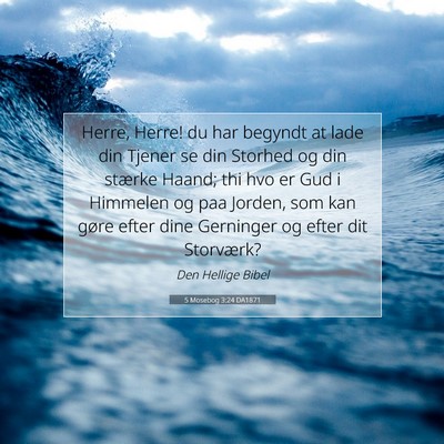 Picture 07 - 5 Mosebog 3:24 DA1871 - Herre, Herre! du har begyndt at lade din Tjener - Bible Verse Picture