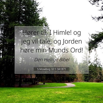 Picture 07 - 5 Mosebog 32:1 DA1871 - Hører til, I Himle! og jeg vil tale, og Jorden - Bible Verse Picture
