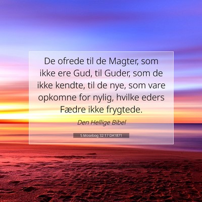 Picture 07 - 5 Mosebog 32:17 DA1871 - De ofrede til de Magter, som ikke ere Gud, til - Bible Verse Picture