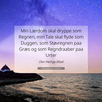 Picture 07 - 5 Mosebog 32:2 DA1871 - Min Lærdom skal dryppe som Regnen, min Tale skal - Bible Verse Picture