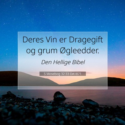 Picture 07 - 5 Mosebog 32:33 DA1871 - Deres Vin er Dragegift og grum - Bible Verse Picture