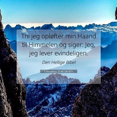 Picture 07 - 5 Mosebog 32:40 DA1871 - Thi jeg opløfter min Haand til Himmelen og - Bible Verse Picture