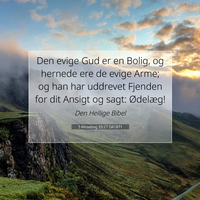 Picture 07 - 5 Mosebog 33:27 DA1871 - Den evige Gud er en Bolig, og hernede ere de - Bible Verse Picture