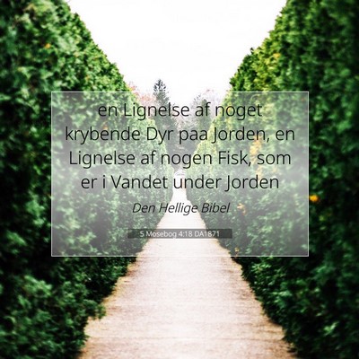 Picture 07 - 5 Mosebog 4:18 DA1871 - en Lignelse af noget krybende Dyr paa Jorden, en - Bible Verse Picture