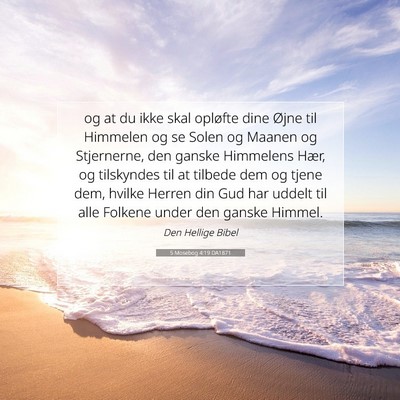 Picture 07 - 5 Mosebog 4:19 DA1871 - og at du ikke skal opløfte dine Øjne til - Bible Verse Picture