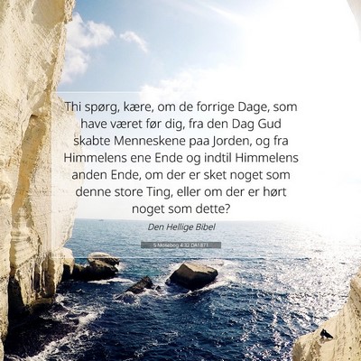 Picture 07 - 5 Mosebog 4:32 DA1871 - Thi spørg, kære, om de forrige Dage, som have - Bible Verse Picture