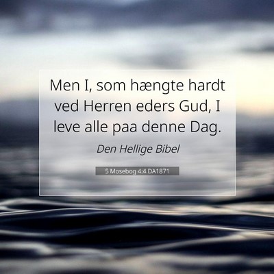 Picture 07 - 5 Mosebog 4:4 DA1871 - Men I, som hængte hardt ved Herren eders Gud, I - Bible Verse Picture