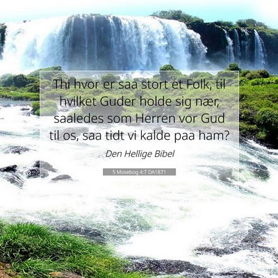 Picture 07 - 5 Mosebog 4:7 DA1871 - Thi hvor er saa stort et Folk, til hvilket Guder - Bible Verse Picture
