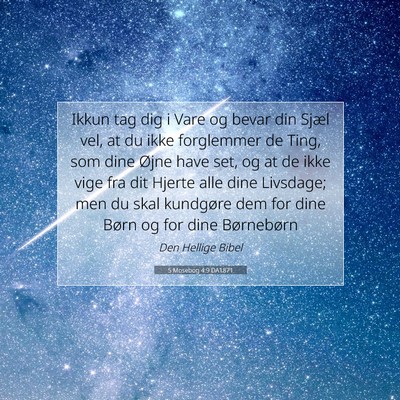 Picture 07 - 5 Mosebog 4:9 DA1871 - Ikkun tag dig i Vare og bevar din Sjæl vel, at - Bible Verse Picture
