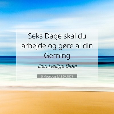 Picture 07 - 5 Mosebog 5:13 DA1871 - Seks Dage skal du arbejde og gøre al din - Bible Verse Picture