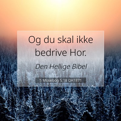 Picture 07 - 5 Mosebog 5:18 DA1871 - Og du skal ikke bedrive - Bible Verse Picture