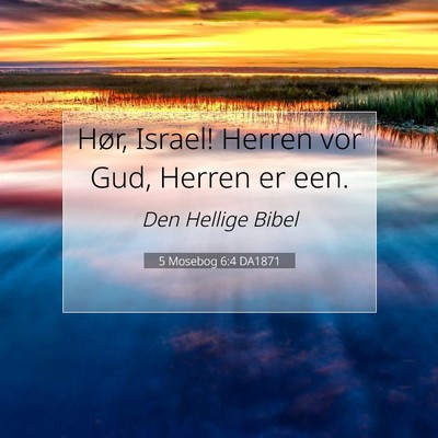 Picture 07 - 5 Mosebog 6:4 DA1871 - Hør, Israel! Herren vor Gud, Herren er - Bible Verse Picture