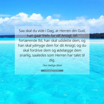 Picture 07 - 5 Mosebog 9:3 DA1871 - Saa skal du vide i Dag, at Herren din Gud, han - Bible Verse Picture
