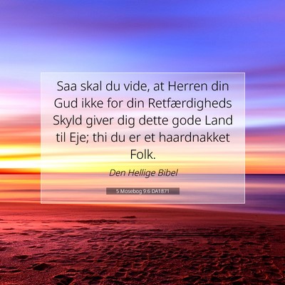 Picture 07 - 5 Mosebog 9:6 DA1871 - Saa skal du vide, at Herren din Gud ikke for din - Bible Verse Picture