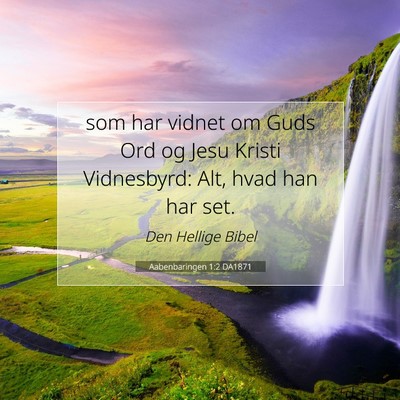 Picture 07 - Aabenbaringen 1:2 DA1871 - som har vidnet om Guds Ord og Jesu Kristi - Bible Verse Picture