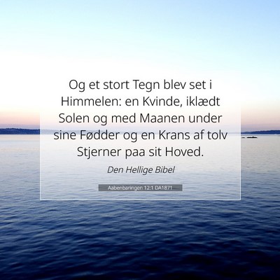 Picture 07 - Aabenbaringen 12:1 DA1871 - Og et stort Tegn blev set i Himmelen: en Kvinde, - Bible Verse Picture