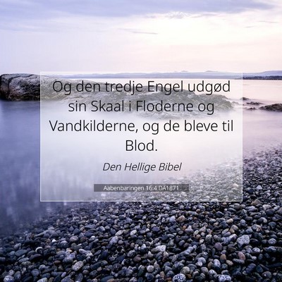 Picture 07 - Aabenbaringen 16:4 DA1871 - Og den tredje Engel udgød sin Skaal i Floderne - Bible Verse Picture