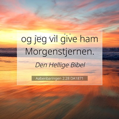 Picture 07 - Aabenbaringen 2:28 DA1871 - og jeg vil give ham - Bible Verse Picture