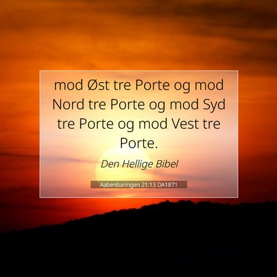 Picture 07 - Aabenbaringen 21:13 DA1871 - mod Øst tre Porte og mod Nord tre Porte og mod - Bible Verse Picture
